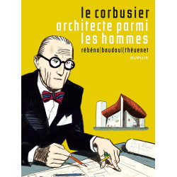 Le Corbusier T01 - Architecte parmi les hommes
