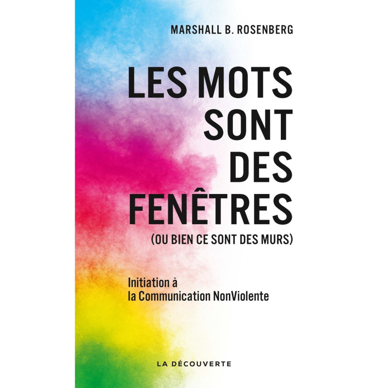 Les mots sont des fenêtres (ou bien ce sont des murs) - Introduction à la communication non-violente