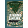 Le mirage sahélien - La France en guerre en Afrique. Serval, Barkhane et après ?