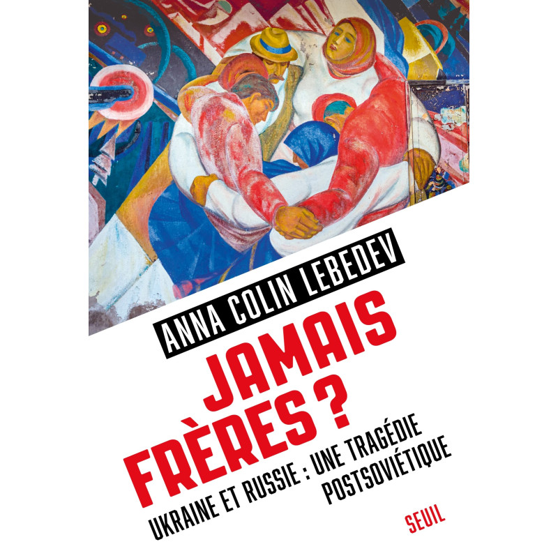 Jamais frères ? Ukraine et Russie, une tragédie postsoviétique