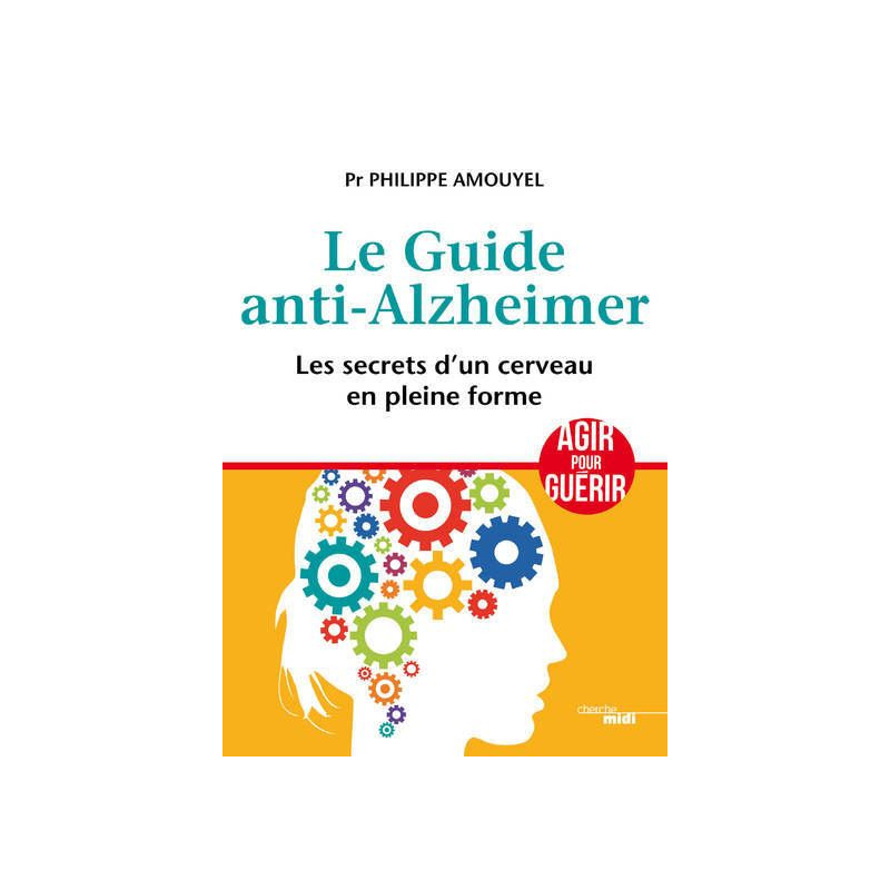 Le Guide anti-Alzheimer - Les secrets d'un cerveau en pleine forme
