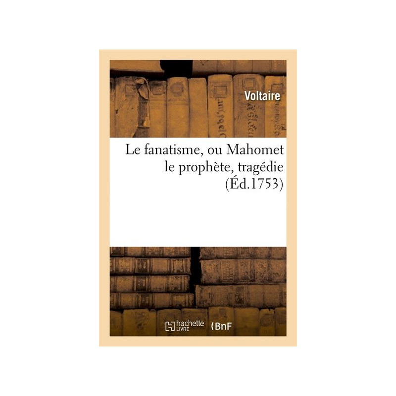 Le fanatisme, ou Mahomet le prophète, tragédie (Éd.1753)