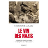 Le vin des nazis - Comment les caves françaises ont été pillées sous l'Occupation