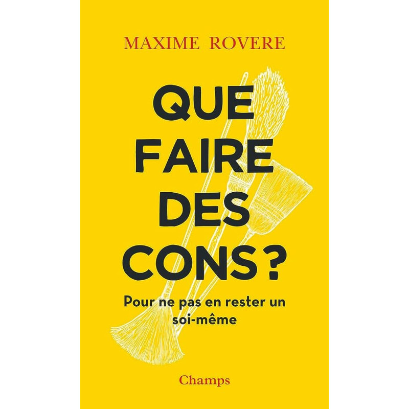 Que faire des cons ? - Pour ne pas en rester un soi-même