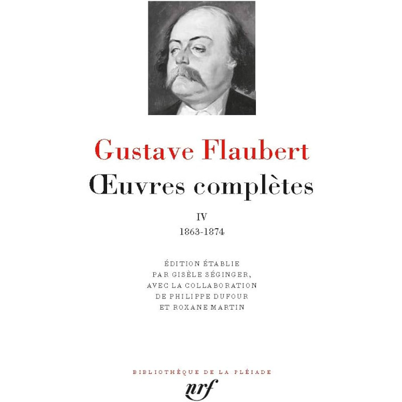 Œuvres complètes IV (1863-1874), Flaubert (La Pléiade)