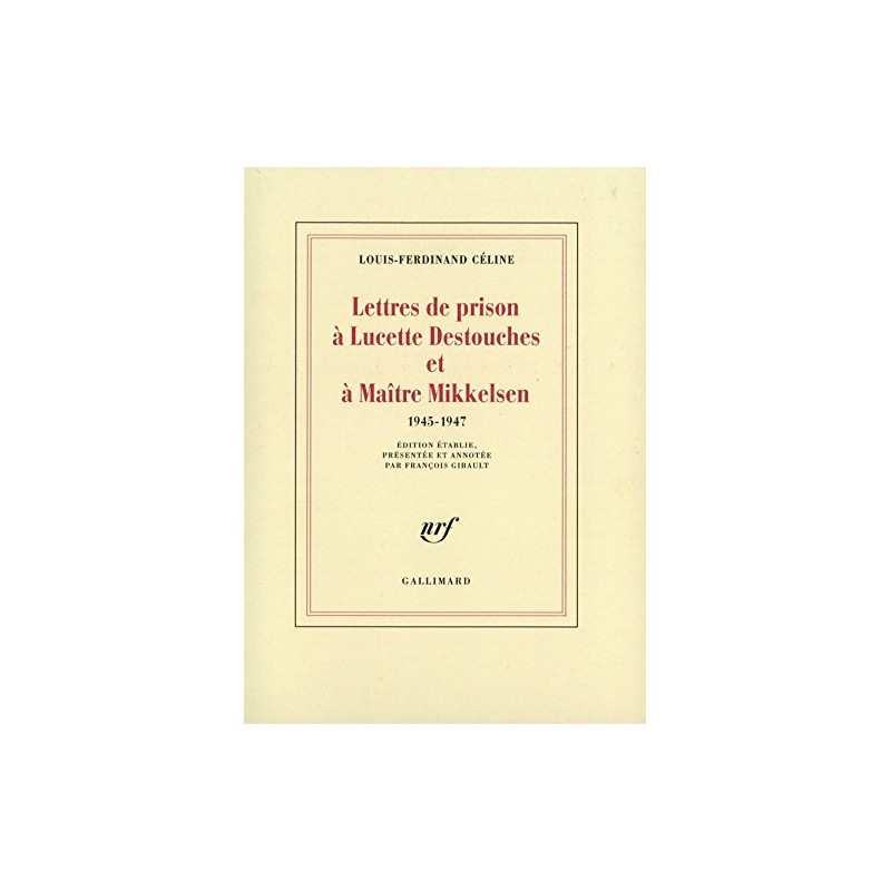 Lettres de prison à Lucette Destouches & à Maître Mikkelsen (1945-1947)