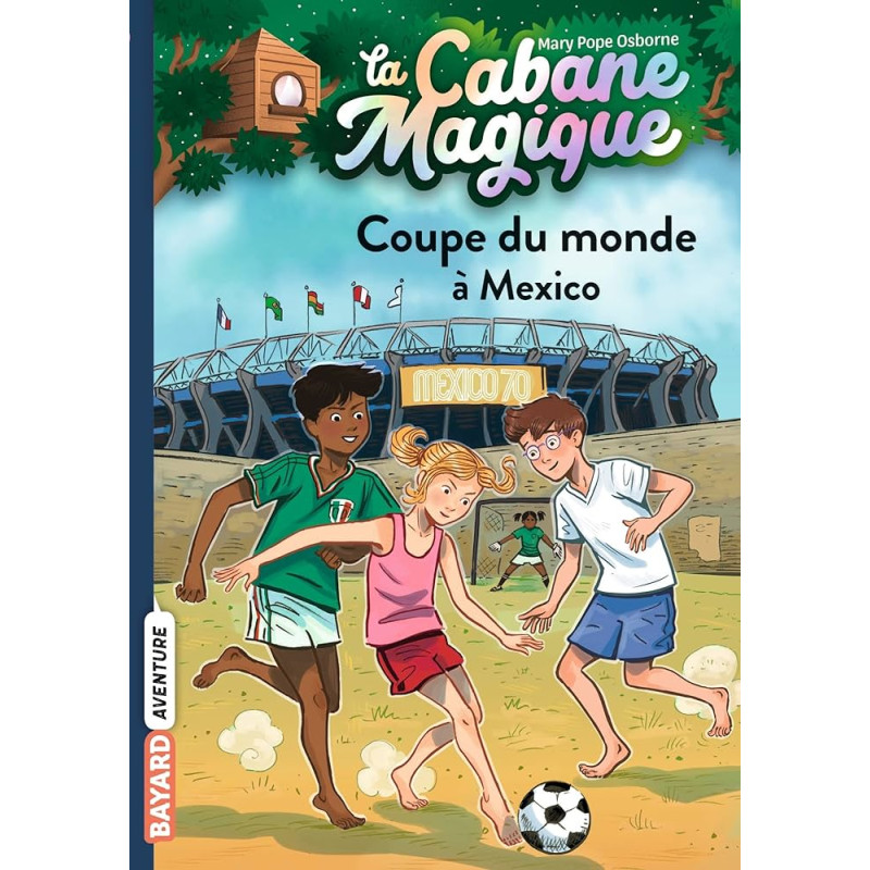 La cabane magique, Tome 47 - Coupe du monde à Mexico