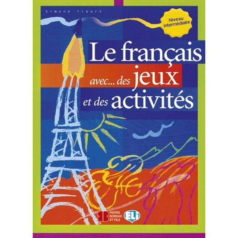 Le français avec... des jeux et des activités. Niveau intermédiaire