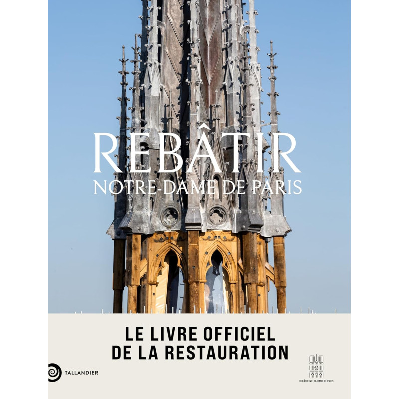 Rebâtir Notre-Dame de Paris - Le livre officiel de la restauration