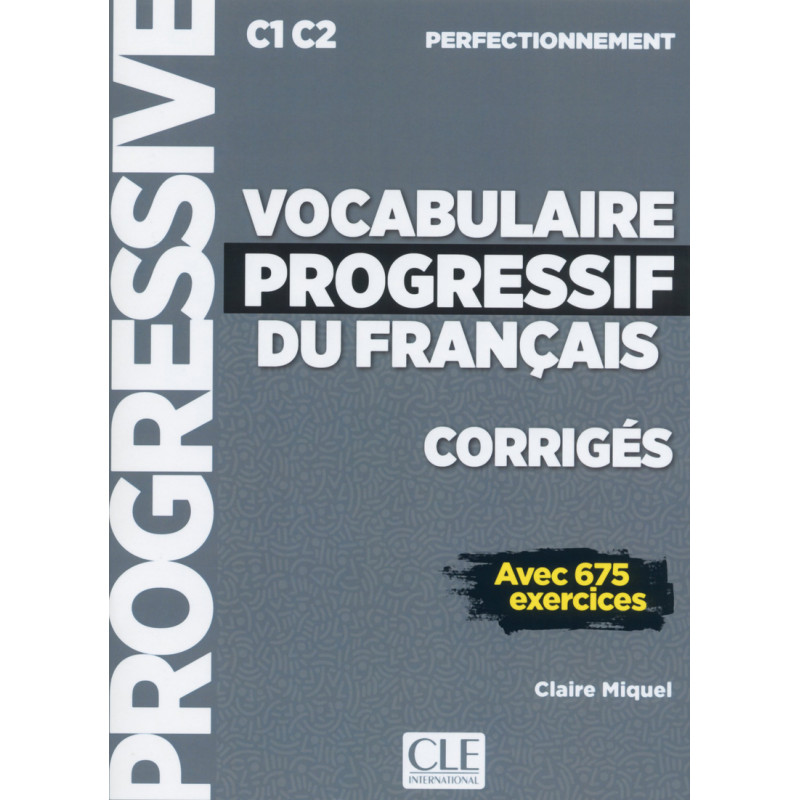 Corrigés vocabulaire progressif niveau perfectionnement C1 C2 avec 675 exercices - Avec 675 exercices corrigés