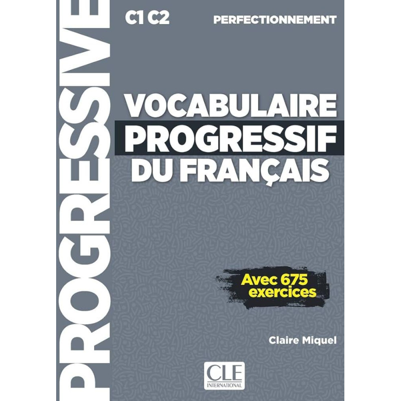 Vocabulaire progressif du français - C1 C2 Perfectionnement - Avec 675 exercices