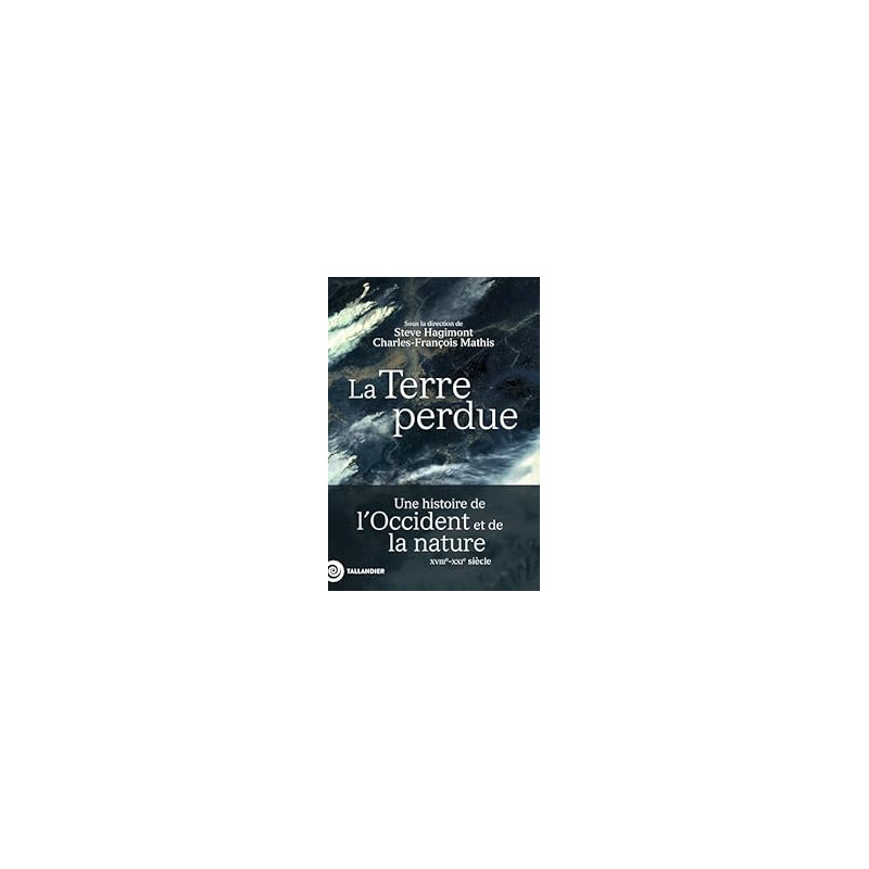 La Terre perdue - Une histoire de l’Occident et de la nature XVIIIe-XXIe siècle