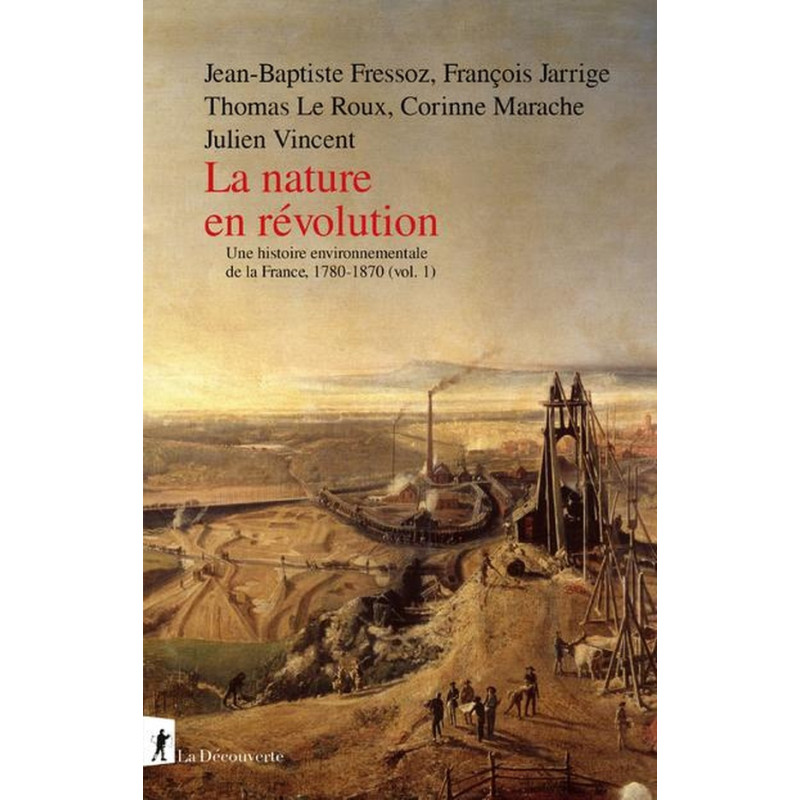 La nature en révolution - Une histoire environnementale de la France, 1780-1870 (vol.1)