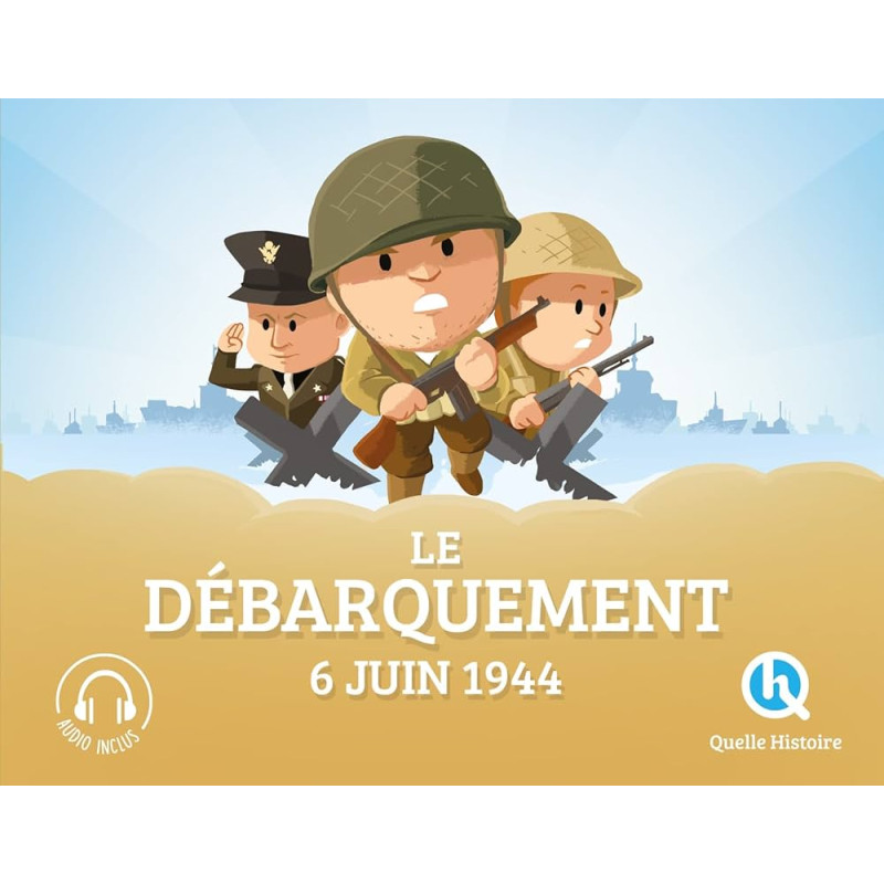 Quelle histoire - Le débarquement du 6 juin 1944