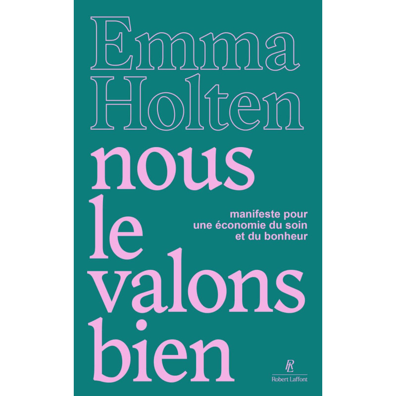 Nous le valons bien - Manifeste pour une économie du soin et du bonheur