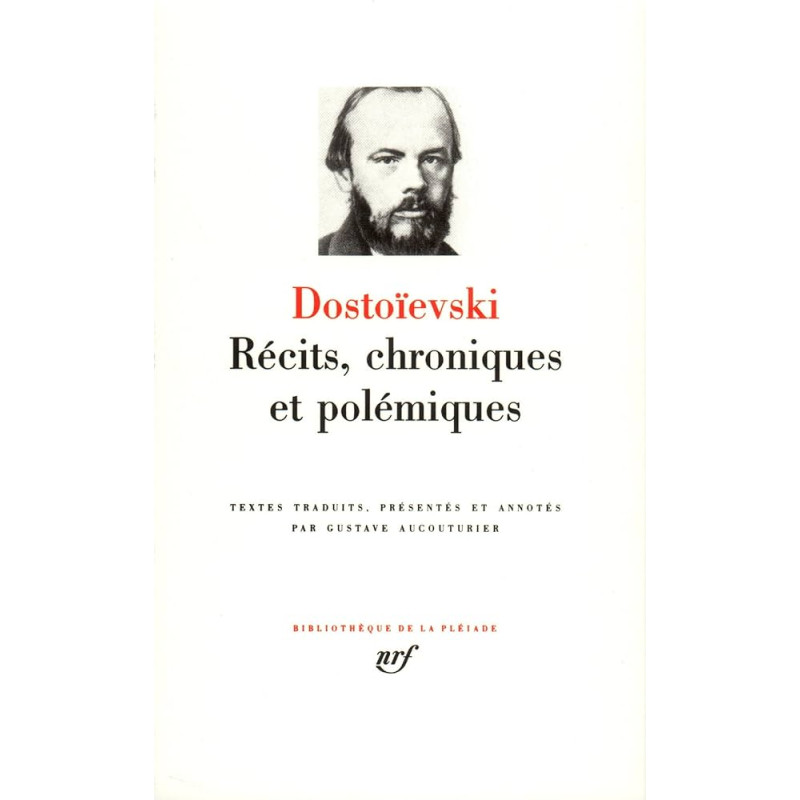 Dostoïevski, Récits, Chroniques et Polémiques (pléiade)