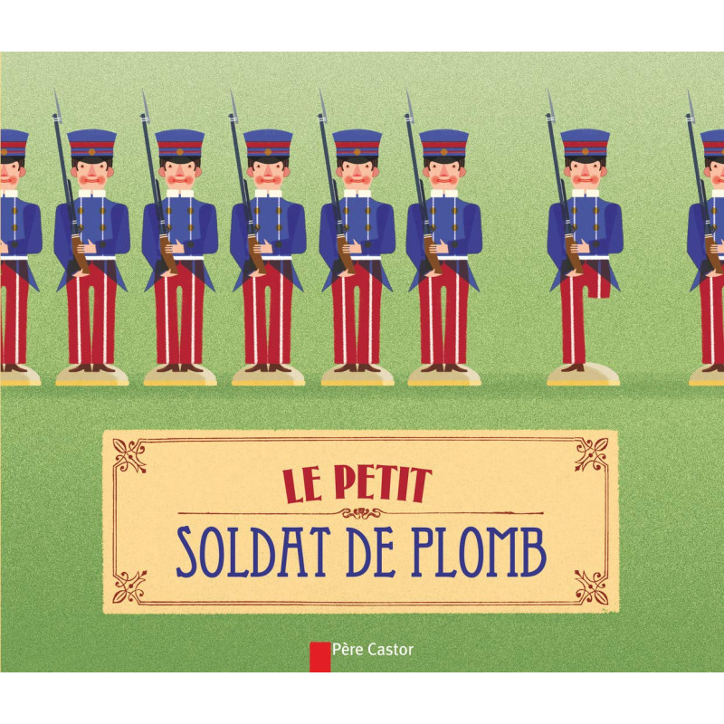 Le petit soldat de plomb (Pere Castor)