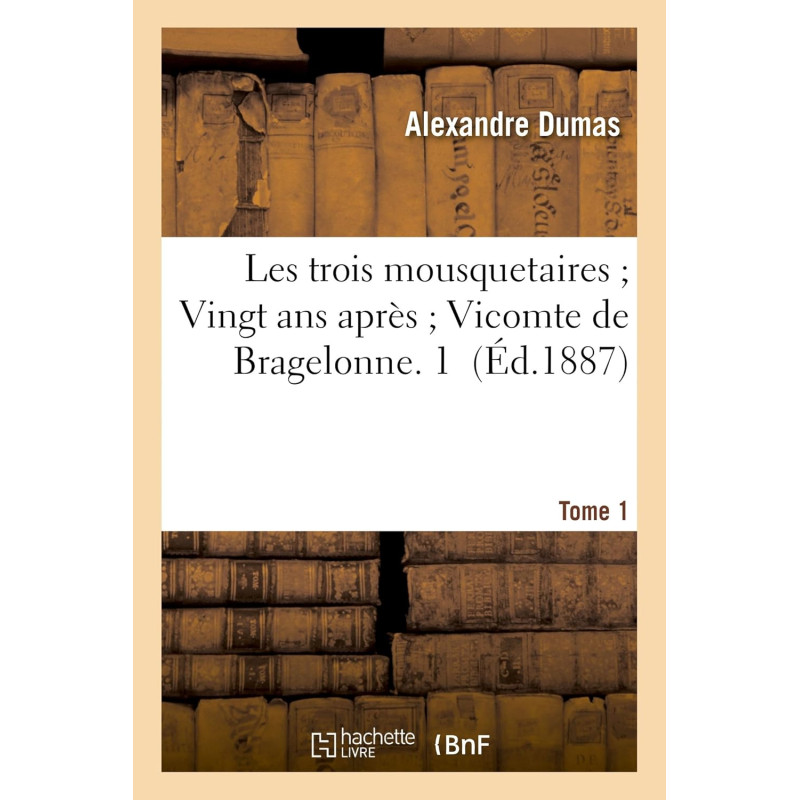 Les trois mousquetaires. Vingt ans après. Vicomte de Bragelonne T01 (Hachette Bnf)