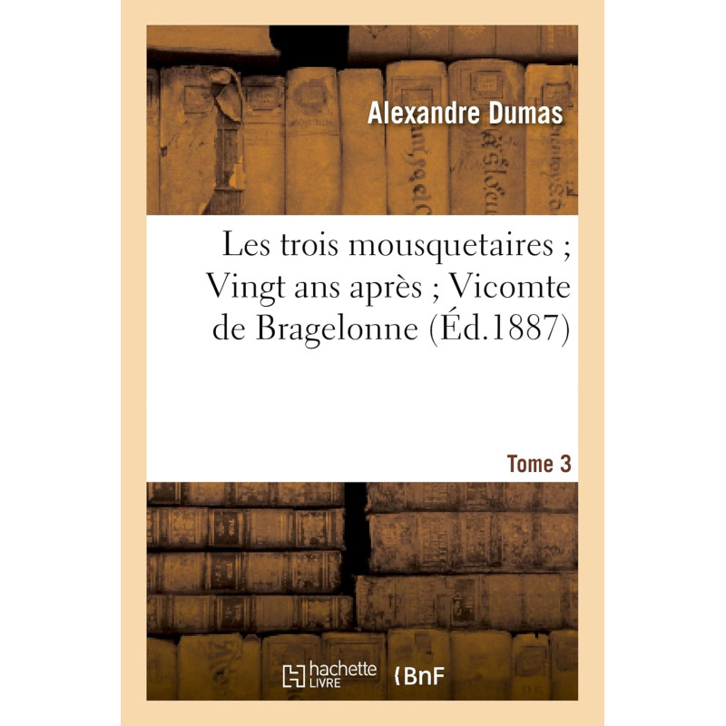 Les trois mousquetaires. Vingt ans après. Vicomte de Bragelonne T03 (Hachette Bnf)