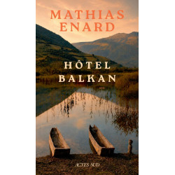 Hôtel Balkan - Mélancolie des confins II - Est